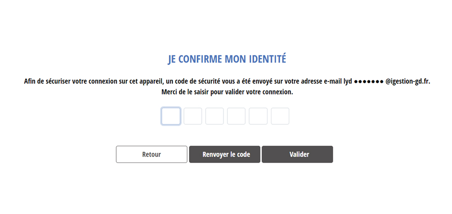 Titre : Je confirme mon identité. Texte : Afin de sécuriser votre connexon sur cet appareil, un code de sécurité vous a été envoyé sur votre adresse email. Merci de le saisir pour valider votre connexion. Boutons : Retour, Renvoyer le code, Valider